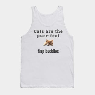 Cats are the purr-fect nap buddies Tank Top